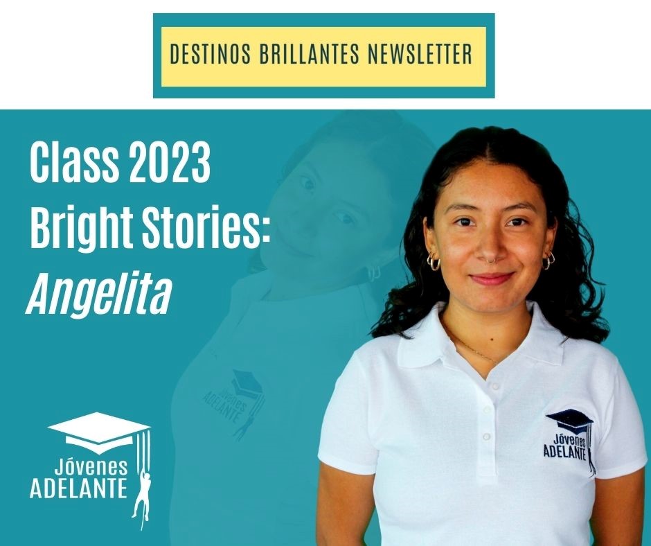JOVENES ADELANTE- Class 2023 Bright Stories: Angelita